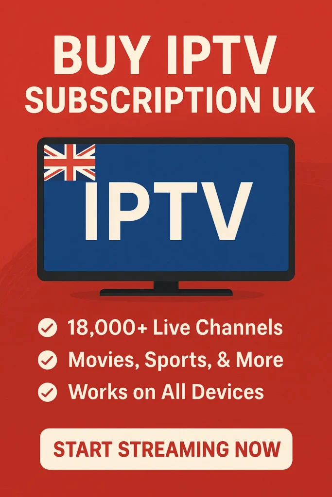Buy IPTV Subscription in the UK